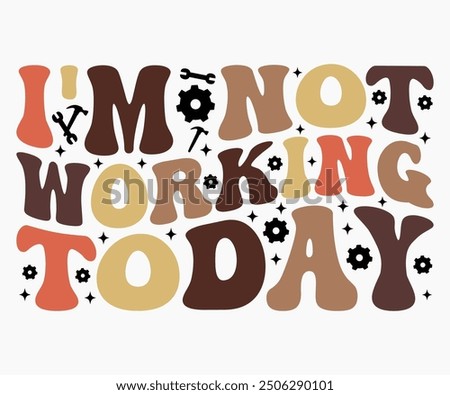 I'm Not Working Today Svg,Workers Day Svg,Labor Day Retro,Labor Day Celebration T-shirt,Cut File,Calligraphy t-shirt Design,Silhouette