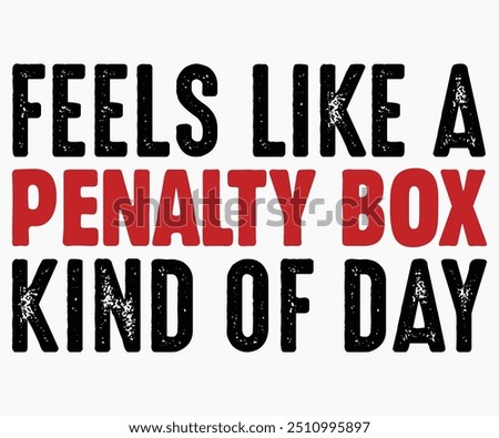 Feels Like A Penalty Box Kind Of Day Svg,Funny Ice Hockey Shirt,Funny Hockey Team Svg,Hockey Sticks Funny Svg,Cut File,Hockey lover Svg,Silhouette,Typography,Commercial Use