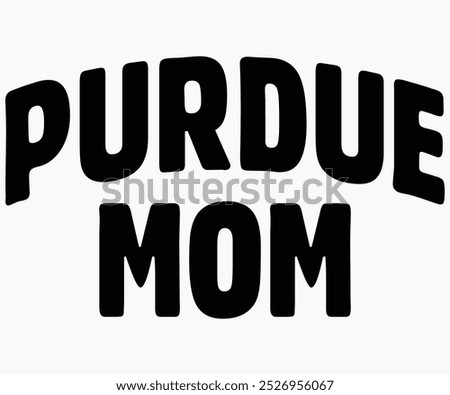 Purdue Mom Svg,State University Svg,Mascot School Shirt,Game Day Shirt,Football Quotes Svg,Cut File,Silhouette