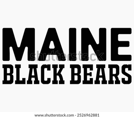 Maine Black Bears Svg,State University Svg,Mascot School Shirt,Game Day Shirt,Football Quotes Svg,Cut File,Silhouette