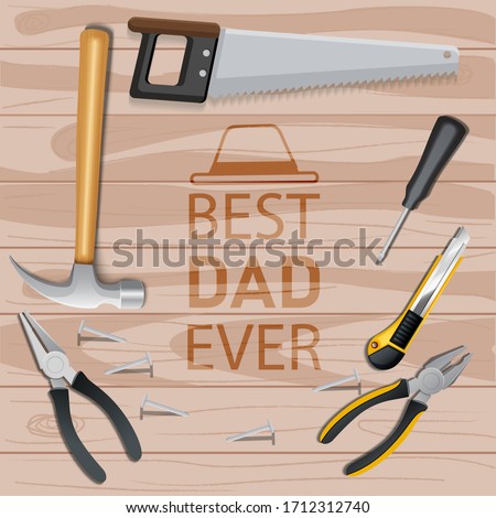 BEST DAD EVER, SOURCE DESIGN DECORATE WITH CARPENTRY TOOLS AND BACKGROUND WOODEN TABLE