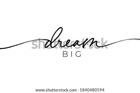 Dream big pen line vector calligraphy. Hand lettering motivation phrase. Black paint lettering. Ink illustration isolated on white background. Positive quote for postcard, greeting card, t shirt print