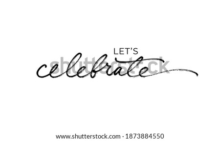 Let's celebrate elegant black calligraphy. Hand drawn vector linear lettering. Modern holiday lettering isolated on white background. Design for greeting cards, posters, banners, print invitations. Stock fotó © 