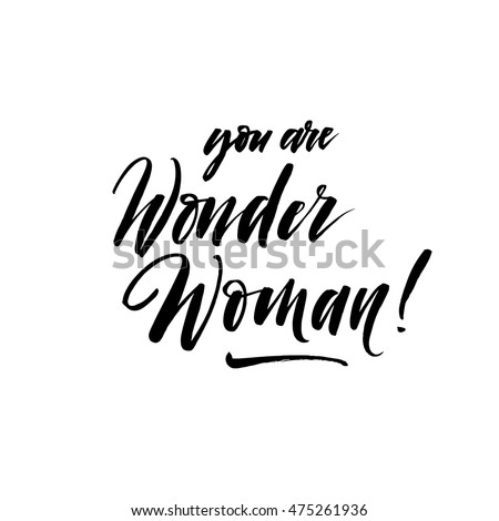 You are wonder woman card. Hand drawn lettering. Compliment phrase. Ink illustration. Modern brush calligraphy. Isolated on white background. 