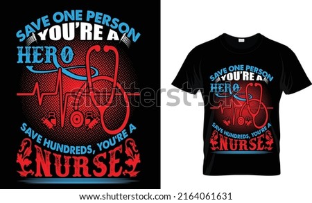 Save One person you'r a hero. Save Hundreds you are a nurse. Nursing T shirt design template. Stock fotó © 