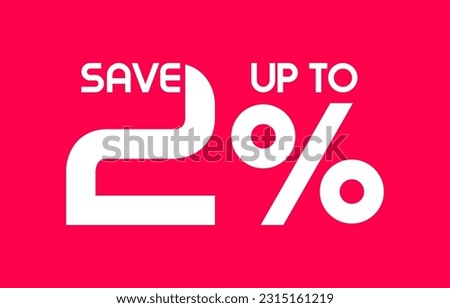 Save Up To 2 Percent sale banner, Special offer limited time 2 % off. Sale discount offer. Sale promotion banner with typography two percent discount isolated on background. Vector illustration