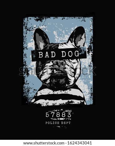 bad dog slogan with angry dog prisoner grunge style illustration