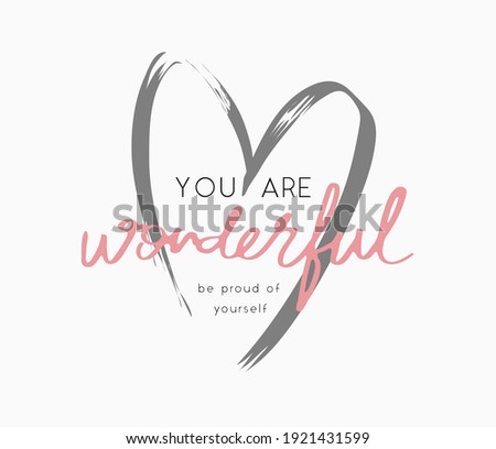 you are wonderful slogan on heart shape brush stroke background for fashion print