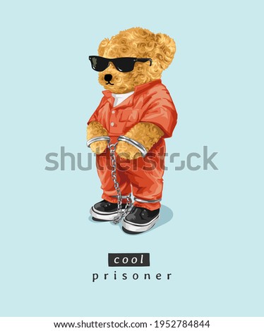 cool prisoner slogan with bear doll in sunglasses wearing orange prisoner costume illustration