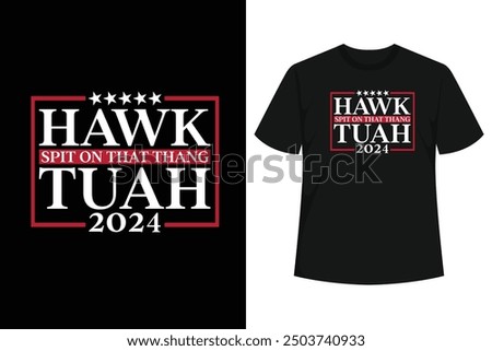 Hawk Tush funny viral video sensation for president. Parody design features mock presidential candidate Hawk Tuah and campaign motto spit on that thang.