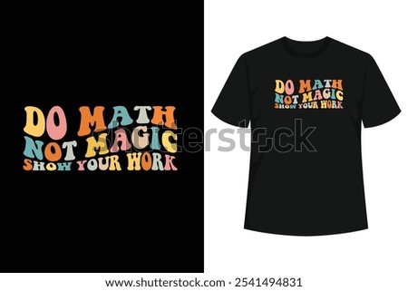 This Design is perfect for sparking conversations about the importance of math, Do Math Not Magic is for your math teacher, colleagues, and friends at school.