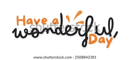 Have a Wonderful Day Vector Graphic with Bright and Positive Typography, Ideal for Inspirational Designs and Creative Projects