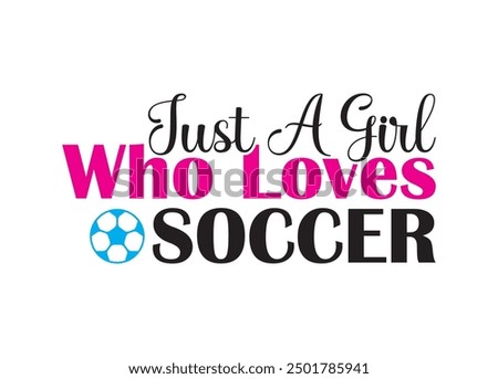 Just a girl who loves soccer Vector For Print, Just a girl who loves soccer Clipart, Just a girl who loves soccer vector Illustration