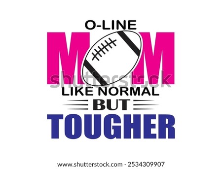 O-line mom like normal but tougher Vector For Print, O-line mom like normal but tougher Clipart, O-line mom like normal but tougher vector Illustration