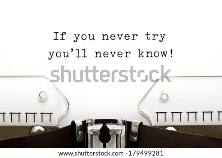 If you never try you\'ll never know! printed on an old typewriter.