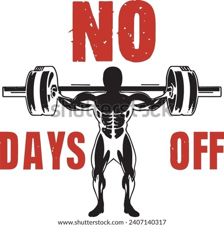 No days off. Silhouette of a bodybuilder lifting barbell with a quote in grungy rough style. Vector illustration for urban tshirt, website, print, clip art, poster custom print on demand merchandise