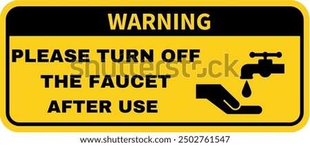 Warning sign to turn off the faucet after use to save water.