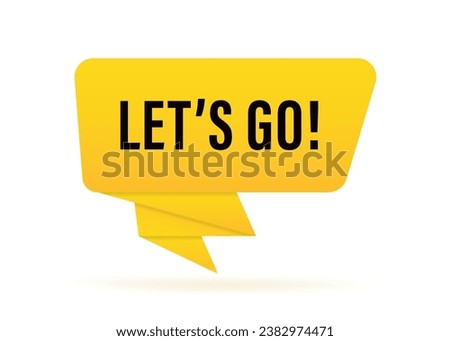 Let's go banner. Speech bubble with Lets go text. Business concept. 3d illustration. Business and Advertising. Vector illustration