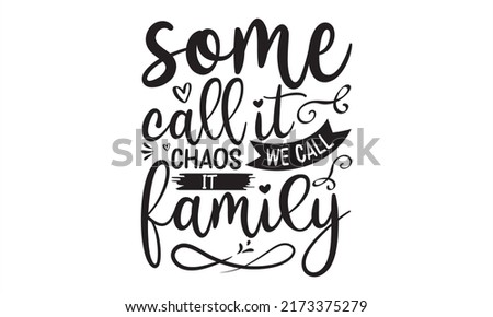 Some call it chaos we call it family- Family T shirt Design, Vintage lettering style used, Family birds silhouettes on branch and heart illustration, Wall art, artwork, poster design, SVG