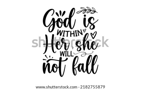 God is within her she will not fall- Bible Verse t shirts design, Isolated on white background, svg Files for Cutting Cricut and Silhouette, Hand drawn lettering phrase, Calligraphy t shirt design