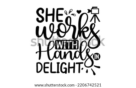 she works with hands in delight - photography t-shirt design and svg, Grungy design for label, emblem, badge, poster vector design template, Funny quote, EPS10