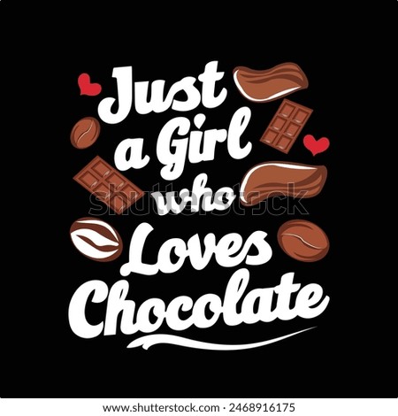 Just a girl who loves chocolate artwork design is a vector design.use any print media like t-shirt,mug,cap,bag etc