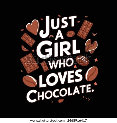 Just a girl who loves chocolate design is a vector design.use any print media like t-shirt,mug,cap,bag etc