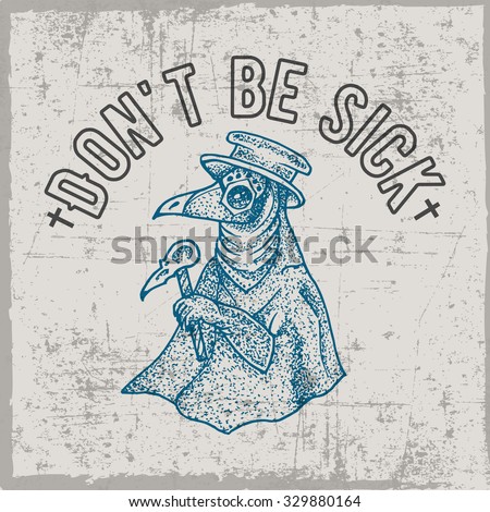 Don’t be sick label with hand drawn plague doctor, t-shirt design, dusty background