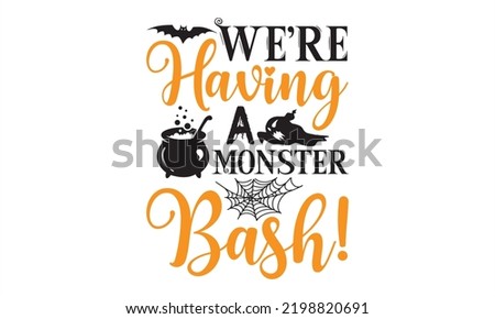 We’re Having A Monster Bash! - Halloween T shirt Design, Hand drawn lettering and calligraphy, Svg Files for Cricut, Instant Download, Illustration for prints on bags, posters