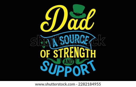 Dad A Source of Strength and Support - Father's Day T Shirt Design, Hand drawn lettering phrase, Cutting Cricut and Silhouette, card, Typography Vector illustration for poster, banner, flyer and mug.
