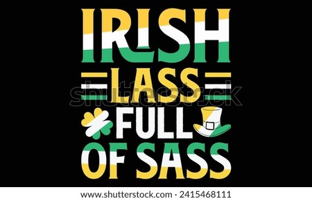 Irish Lass Full Of Sass - St. Patrick’s Day T Shirt Design, Hand drawn vintage illustration with lettering and decoration elements, prints for posters, banners, notebook covers with Black background.