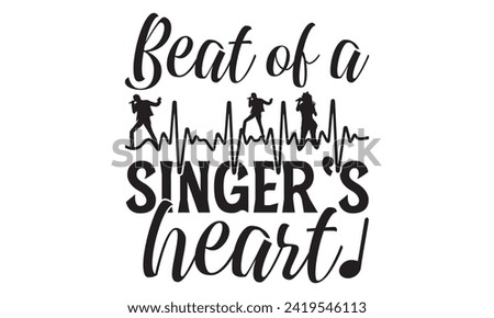 Beat Of A Singer's Heart - Singer T shirt Design, Handmade calligraphy vector illustration, Cutting and Silhouette, for prints on bags, cups, card, posters.