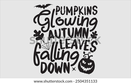 Pumpkins Glowing Autumn Leaves Falling Down, Halloween T-Shirt Design, Modern Hand Drawn Lettering, Calligraphy with Simple Illustration. Ideal for Stickers, Mugs, Posters, Card