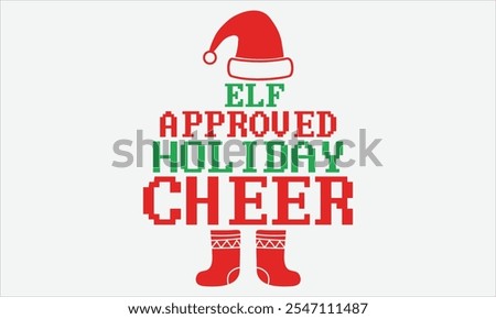 Elf Approved Holiday Cheer - Christmas T shirt Design, Hand drawn vintage illustration with hand lettering and decoration elements, Cut Files for poster, banner, prints on bags, Digital Download