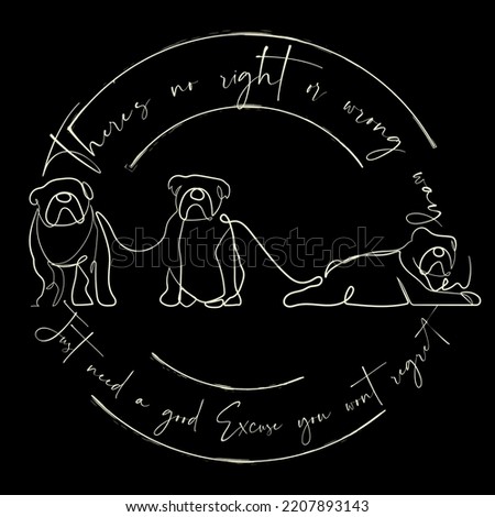 Continuous Line Art Bulldog life quote There is no right or wrong way just a good excuse you won't regret minimalist vector illustration hand drawn  