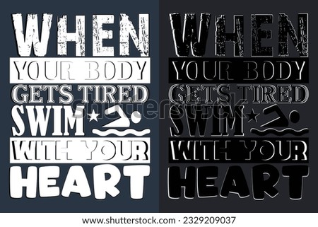 When Your Body Gets Tired Swim With Your Heart, Swimming Shirt, Swim Gift, Swimming T-Shirt, Swimming Gift, Swim Team Shirts, Swim Mom Shirt, Gift For Swimmer, Swimming Shirt for Women