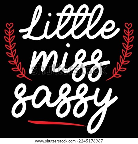 Little miss sassy  Happy Valentine day shirt print template, Valentine Typography design for girls, boys, women, love vibes, valentine gift, lover