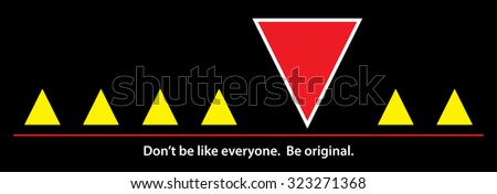 Triangle. Don't be like everyone. Be original. Vector illustration