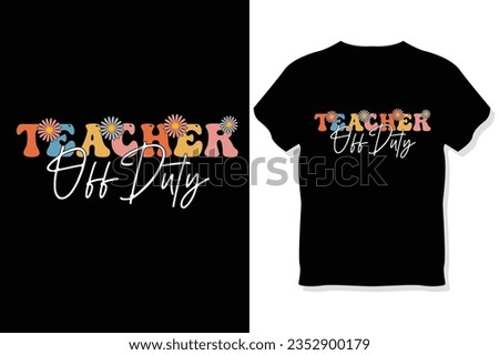 Teacher off duty Retro Teacher SVG t shirt,Teachers day  t shirt
