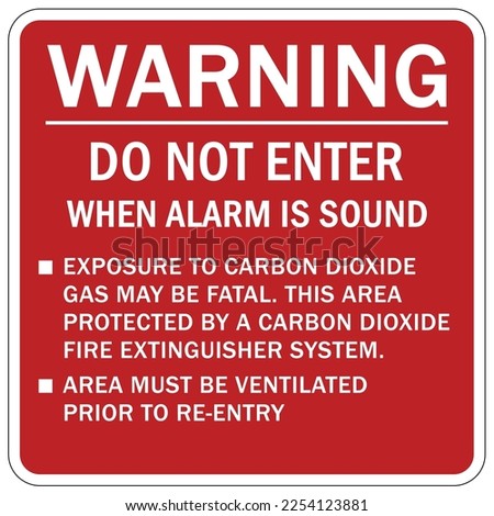 Carbon dioxide safety sign and labels warning do not enter when alarm is sound carbon dioxide exposure, this area protected by CO2 fire extinguisher system, area must be ventilated