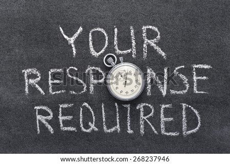 your response required phrase handwritten on chalkboard with vintage precise stopwatch used instead of O