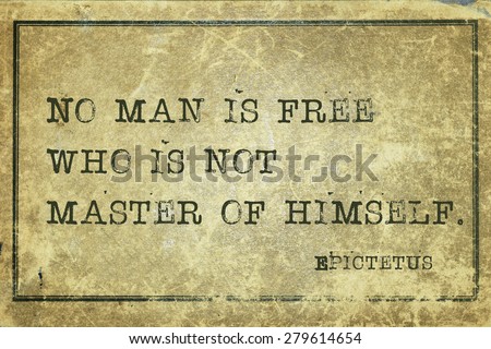 No man is free who is not master of himself - ancient Greek philosopher Epictetus quote printed on grunge vintage cardboard