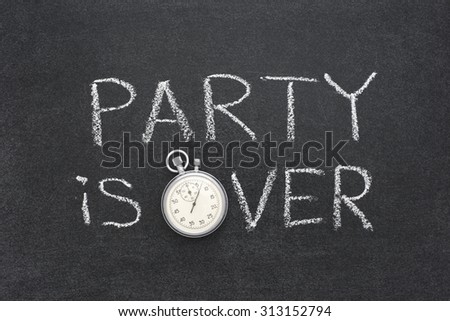 party is over phrase handwritten on chalkboard with vintage precise stopwatch used instead of O
