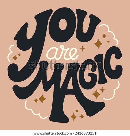 You are Magic round lettering slogan in groovy style, vector illustration. Neutral colors emblem, motivation slogan, greeting card, t-shirt emblem, sticker