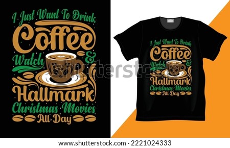 I just want to drink coffee and watch hallmark Christmas movies all day vector and typography t-shirt. Coffee lover design hand lettering Quote. Black background, prints for t-shirt, mugs, pillows.