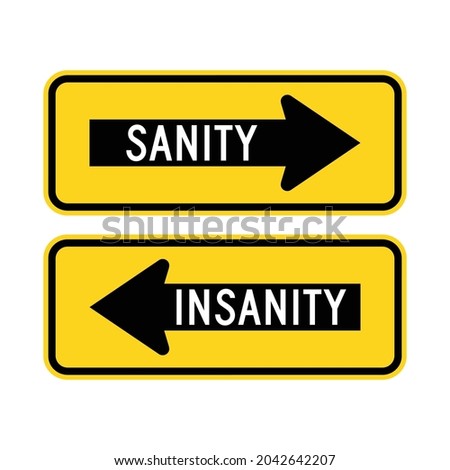 TWO ARROWS SHOWING ROAD TO SANITY OR INSANITY. Humorous funny sign. Isolated graphic on yellow background. Scalable EPS 10 vector graphic ideal for poster, postcard, print apparels.