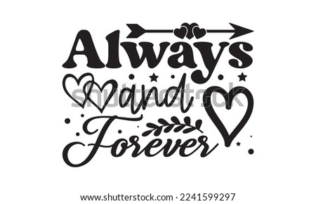Always and forever svg, Valentines Day svg, Happy valentine`s day T shirt greeting card template with typography text and red heart and line on the background. Vector illustration, flyers
