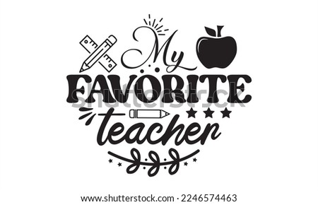 My favorite teacher Svg, Teacher SVG, Teacher SVG t-shirt design, Hand drawn lettering phrases, templet, Calligraphy graphic design, SVG Files for Cutting Cricut and Silhouette