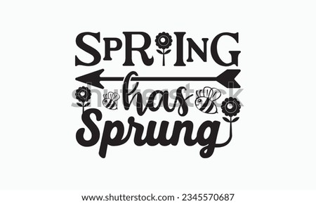 Spring has sprung svg, Hello Spring Svg, Farmhouse Sign, Spring Quotes t shirt design bundle, Spring Flowers svg bundle, Cut File Cricut, Hand-Lettered Quotes, Silhouette, vector, t shirt, Easter Svg