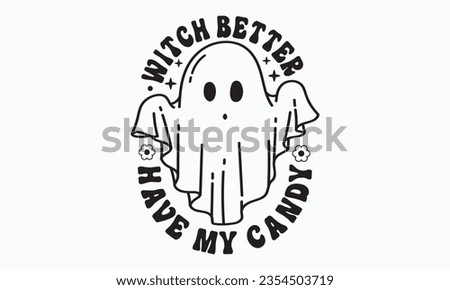 Witch better have my candy, halloween svg design bundle, Retro halloween svg, happy halloween vector, pumpkin, witch, spooky, ghost, funny halloween t-shirt quotes Bundle, Cut File Cricut, Silhouette 